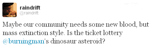 Maybe our community needs some new blood, but mass extinction style. Is the ticket lottery @burningman's dinosaur asteroid?